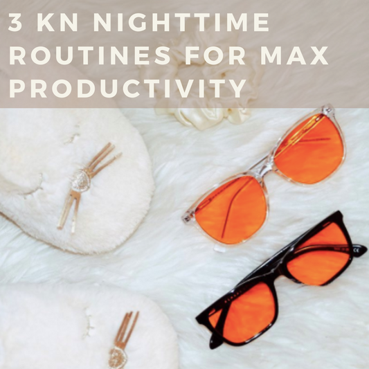 3 KN Nighttime Routines for Max Productivity