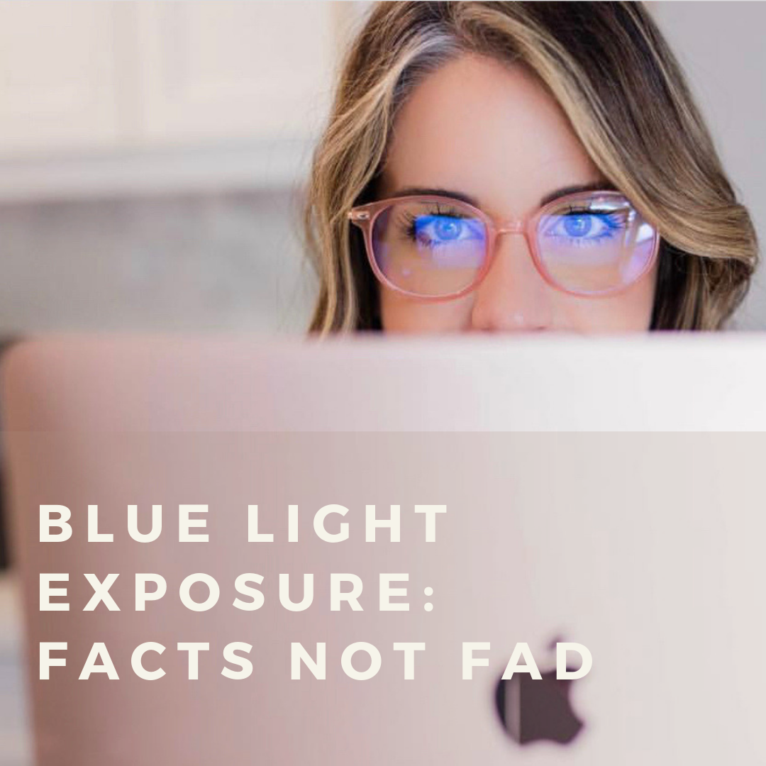 Blue Light Exposure: Facts NOT Fad
