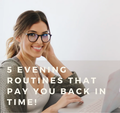5 Evening Routines That Pay You Back In Time!