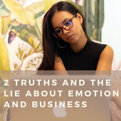 2 TRUTHS and the LIE About Emotion and Business