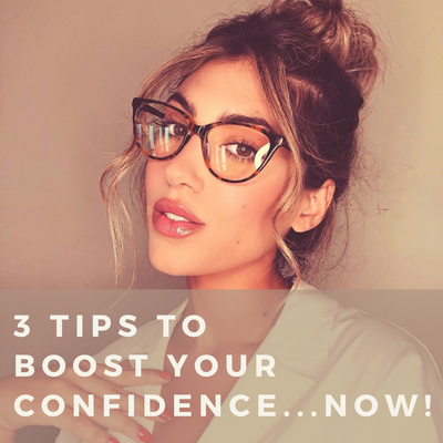 3 Tips to BOOST Your Confidence...NOW!