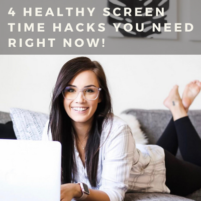 4 Healthy Screen Time Hacks You NEED Right Now!