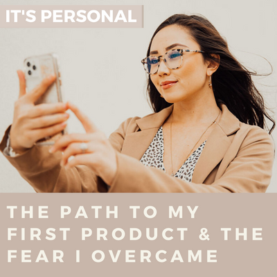 It's Personal: The Path to My First Product & The Fear I Overcame