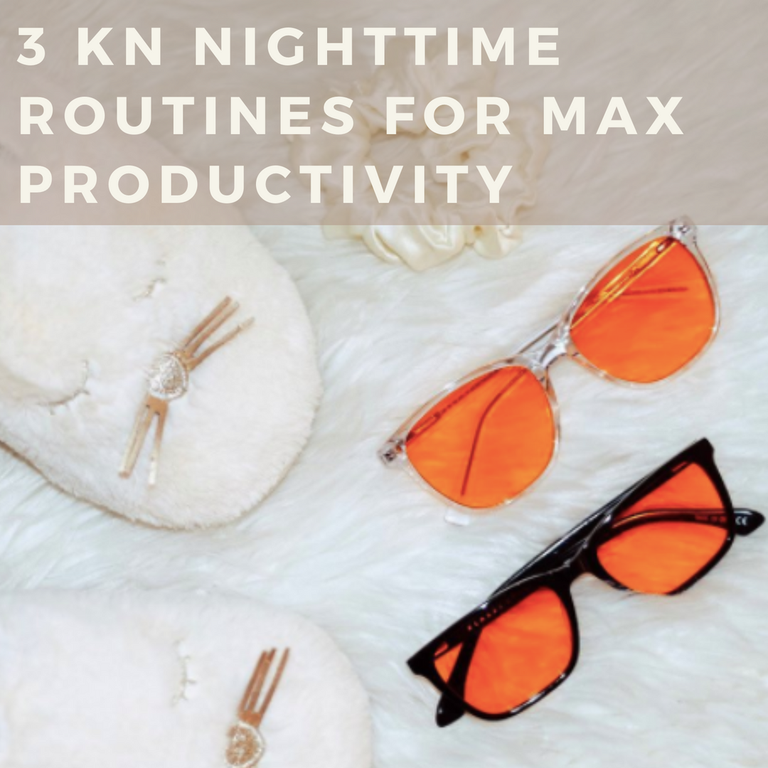 3 KN Nighttime Routines  for Max Productivity