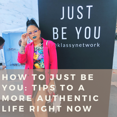 How to Just be YOU: Tips to a more authentic life right now